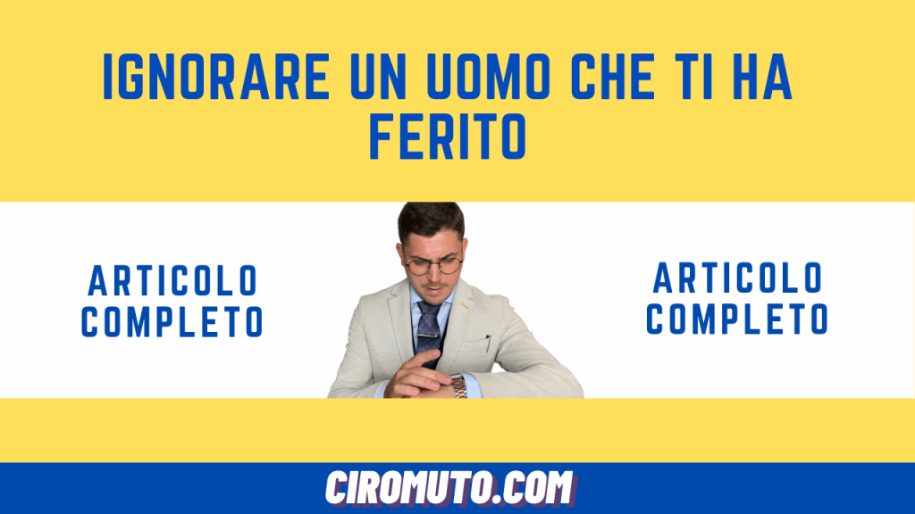 ignorare un uomo che ti ha ferito