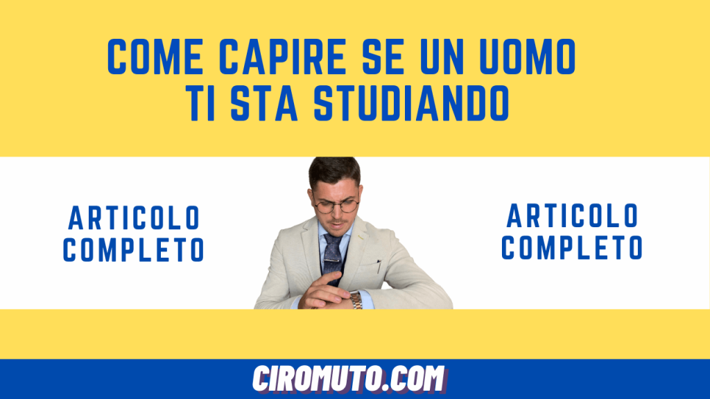 come capire se un uomo ti sta studiando