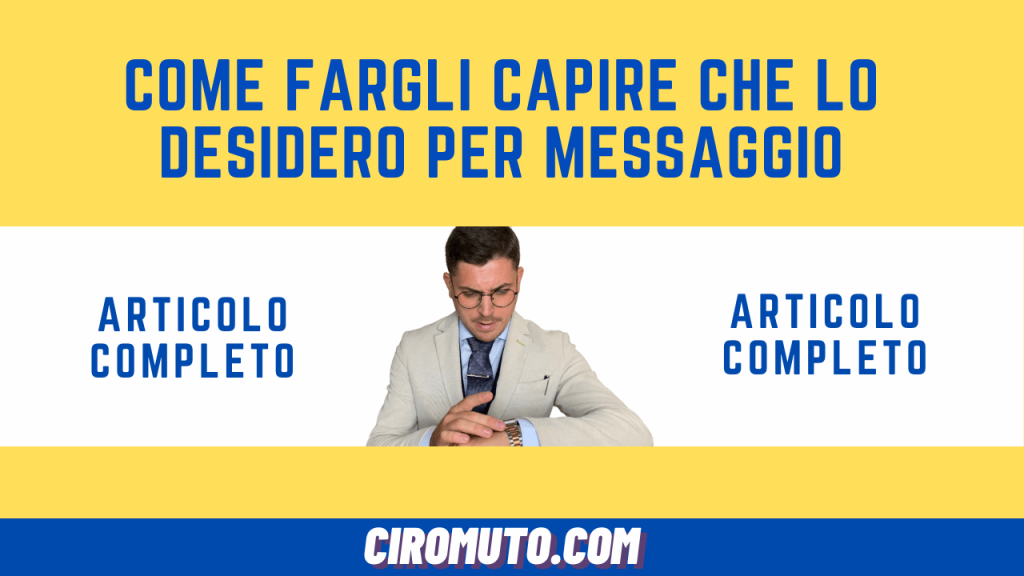 come fargli capire che lo desidero per messaggio