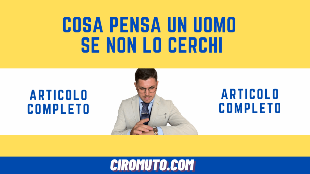 cosa pensa un uomo se non lo cerchi