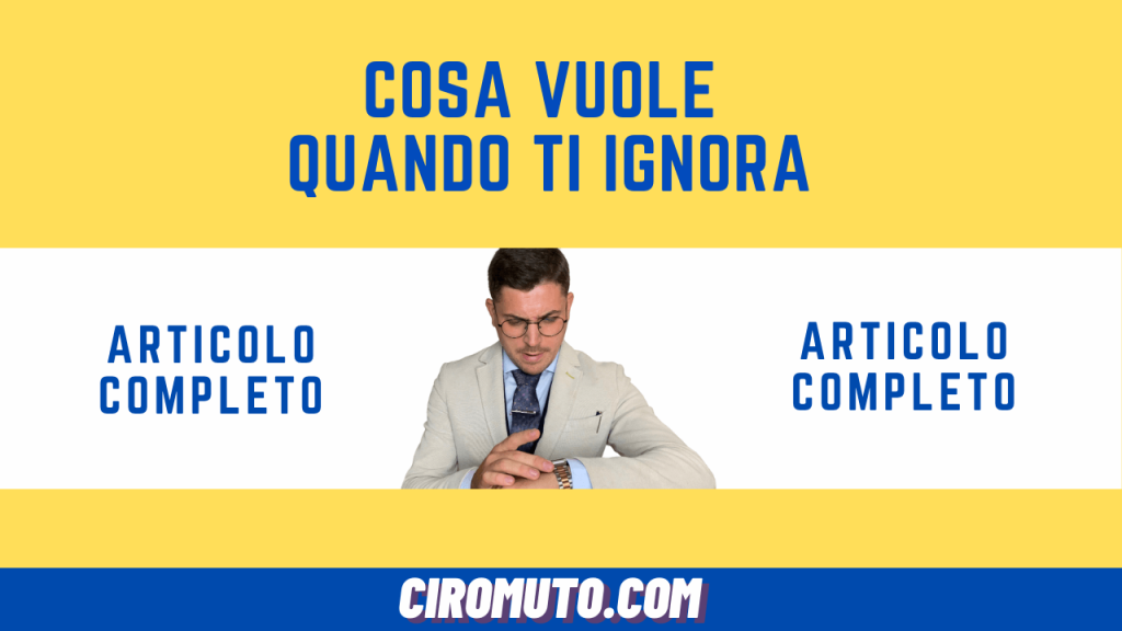 cosa vuole quando ti ignora