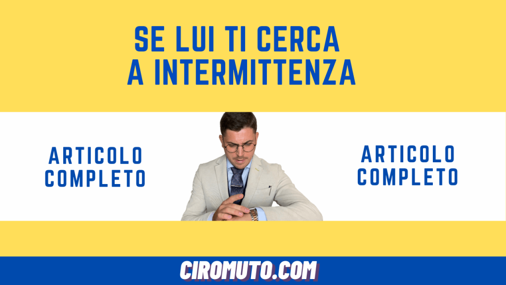 se lui ti cerca a intermittenza